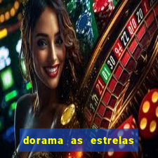 dorama as estrelas nao sao tao brilhantes quanto voce